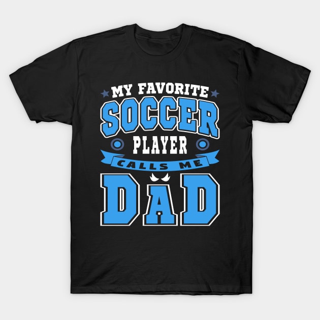 My Favorite Soccer Player Calls Me Dad Blue White Text T-Shirt by JaussZ